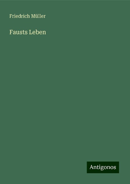 Fausts Leben - Friedrich Müller