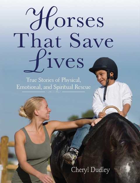Horses That Saved Lives - Cheryl Reed-Dudley