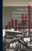 Cover-Bild zum Titel 'L'ami Des Hommes Ou Traité De La Population; Volume 2' von 'Victor Riqueti De Mirabeau'