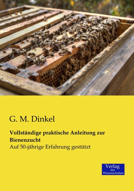 Vollständige praktische Anleitung zur Bienenzucht - G. M. Dinkel