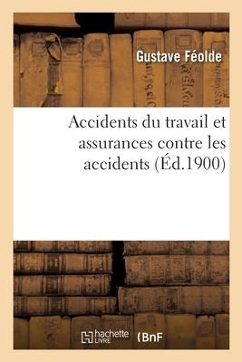 Accidents Du Travail Et Assurances Contre Les Accidents - Gustave Féolde