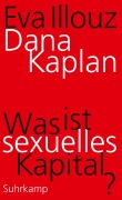 Cover-Bild zum Titel 'Was ist sexuelles Kapital?' von 'Dana Kaplan, Eva Illouz'