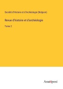 Cover-Bild zum Titel 'Revue d'histoire et d'archéologie' von 'Société D'Histoire Et D'Archéologie (Belgium)'