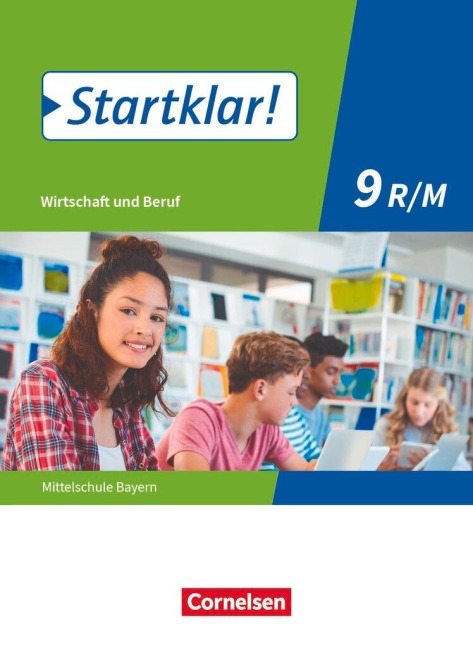 Startklar! 9. Jahrgangsstufe - Wirtschaft und Beruf - Mittelschule Bayern - Schülerbuch - Kirsten Fricke, Margit Friedlein, Ralf Kassirra, Silke Schrauth, Stefanie Theiss