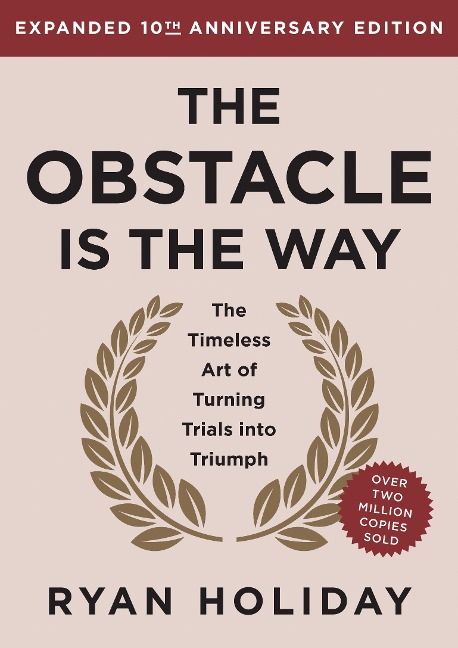 The Obstacle Is the Way Expanded 10th Anniversary Edition - Ryan Holiday