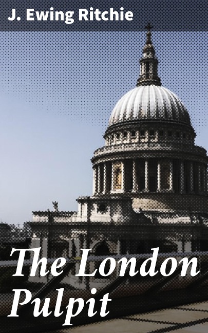 The London Pulpit - J. Ewing Ritchie