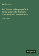 Cover-Bild zum Titel 'Aus Hamburgs Vergangenheit: Kulturhistorische Bilder aus verschiedenen Jahrhunderten' von 'Karl Koppmann'