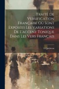 Cover-Bild zum Titel 'Traité De Versification Française Où Sont Exposées Les Variations De L'accent Tonique Dans Les Vers Français' von 'L. Quicherat'