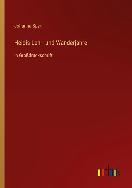 Heidis Lehr- und Wanderjahre - Johanna Spyri