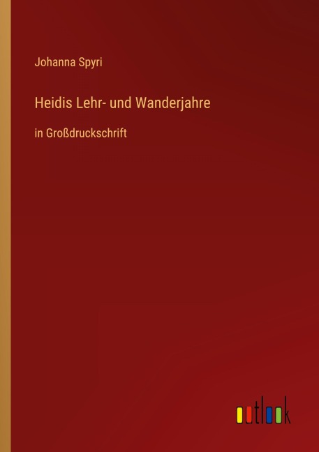 Heidis Lehr- und Wanderjahre - Johanna Spyri