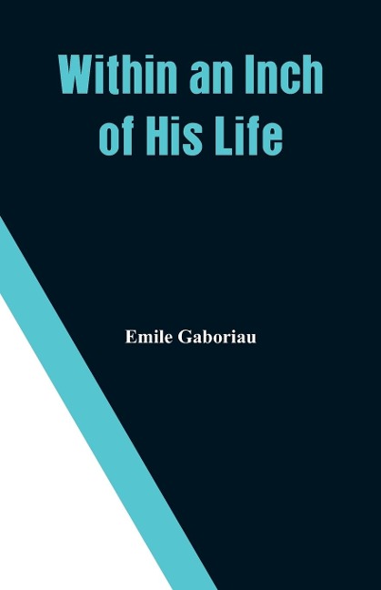 Within an Inch of His Life - Emile Gaboriau