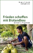 Frieden schaffen mit Biolandbau - Rommel C. Arnado, Bernward Geier