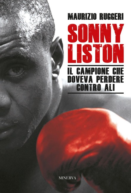 Sonny Liston. Il campione che doveva perdere contro Ali - Maurizio Ruggeri