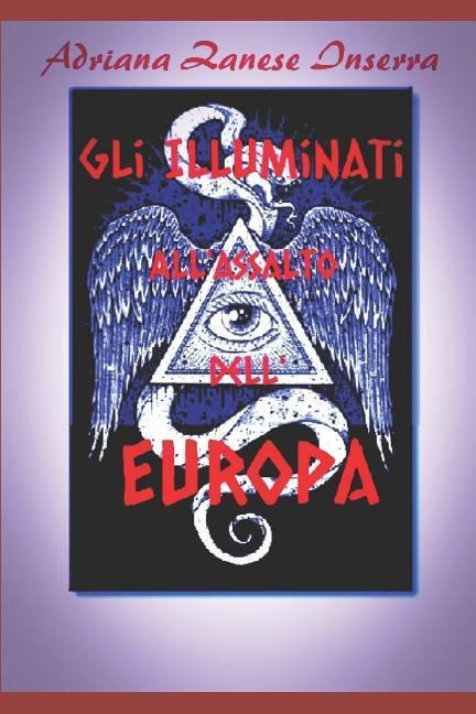 Gli Illuminati all'Assalto dell'Europa (vol.2): Poteri Occulti dominano il mondo - Adriana Zanese Inserra