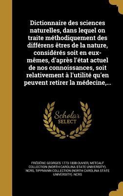 Dictionnaire des sciences naturelles, dans lequel on traite méthodiquement des différens êtres de la nature, considérés soit en eux-mêmes, d'après l'état actuel de nos connoissances, soit relativement à l'utilité qu'en peuvent retirer la médecine, ... - Frédéric Georges Cuvier