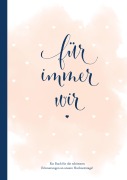 Cover-Bild zum Titel 'Für immer wir: Das Erinnerungsbuch für Paare. Erinnerungsalbum an die Hochzeit, Hochzeitstage und das Eheleben. Vom Kennenlernen bis zur Goldenen Hochzeit. Das Ausfüllbuch für eure gemeinsame Liebesgeschichte.' von 'Sophie Heisenberg'