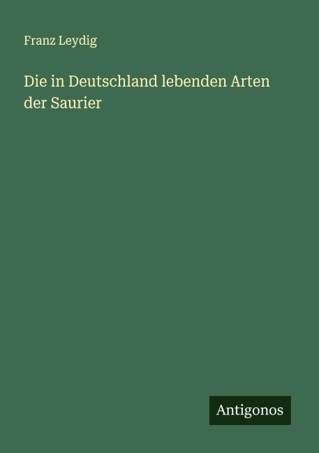 Die in Deutschland lebenden Arten der Saurier - Franz Leydig