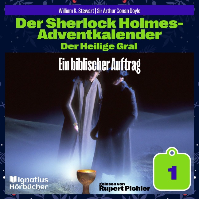 Ein biblischer Auftrag (Der Sherlock Holmes-Adventkalender: Der Heilige Gral, Folge 1) - Arthur Conan Doyle, William K. Stewart