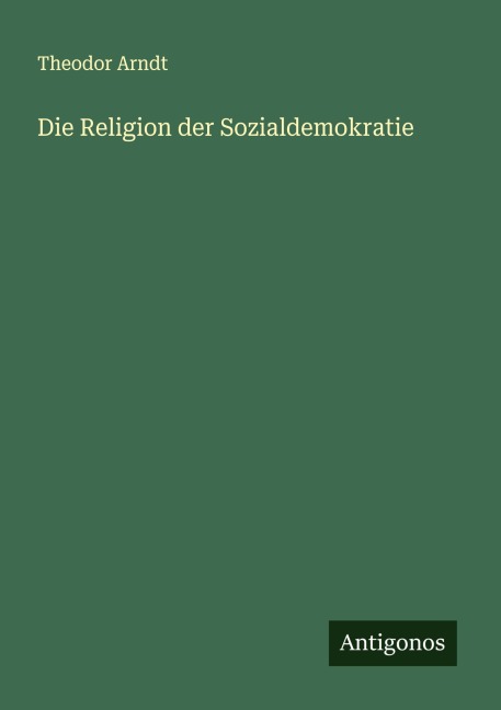 Die Religion der Sozialdemokratie - Theodor Arndt