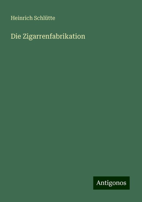 Die Zigarrenfabrikation - Heinrich Schlütte