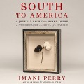 South to America: A Journey Below the Mason-Dixon to Understand the Soul of a Nation - Imani Perry