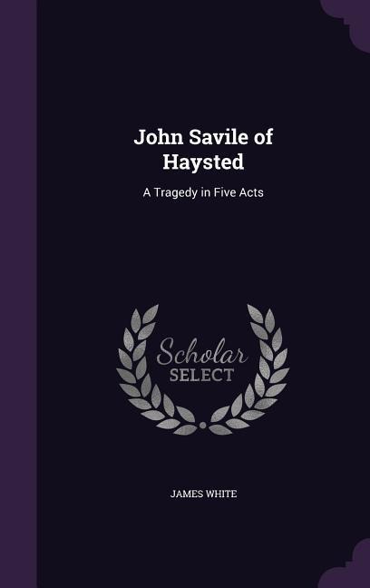 JOHN SAVILE OF HAYSTED - James White