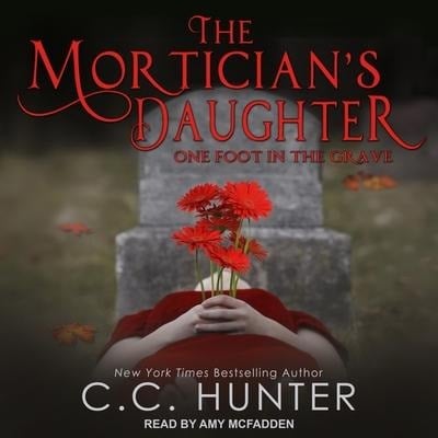 The Mortician's Daughter Lib/E: One Foot in the Grave - C. C. Hunter