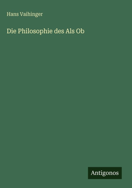 Die Philosophie des Als Ob - Hans Vaihinger