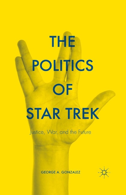 The Politics of Star Trek - George A. Gonzalez