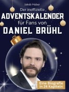 Cover-Bild zum Titel 'Der inoffizielle Adventskalender für Fans von Daniel Brühl' von 'Jakob Huber'