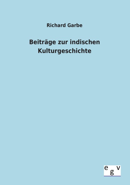 Beiträge zur indischen Kulturgeschichte - Richard Garbe