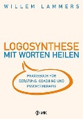 Cover-Bild zum Titel 'Logosynthese - Mit Worten heilen' von 'Willem Lammers'