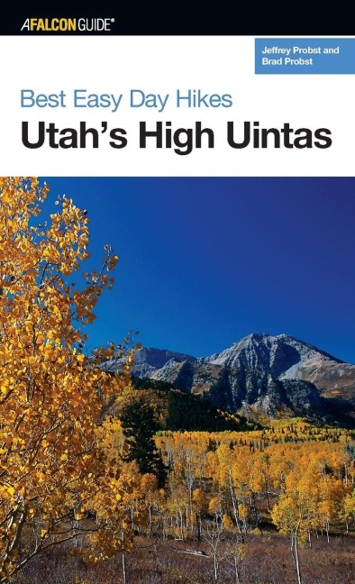 Best Easy Day Hikes Utah's High Uintas - Jeffrey Probst, Brad Probst