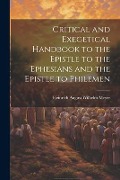 Critical and Exegetical Handbook to the Epistle to the Ephesians and the Epistle to Philemen - Heinrich August Wilhelm Meyer