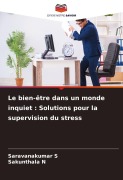 Cover-Bild zum Titel 'Le bien-être dans un monde inquiet : Solutions pour la supervision du stress' von 'Saravanakumar S, Sakunthala N'