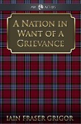 Cover-Bild zum Titel 'Nation in Want of a Grievance' von 'Iain Fraser Grigor'
