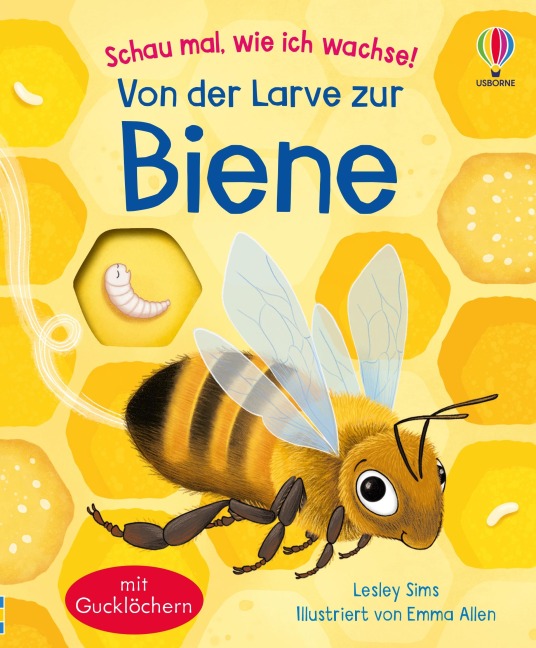 Schau mal, wie ich wachse! Von der Larve zur Biene - 