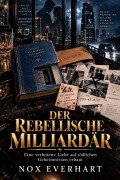 Cover-Bild zum Titel 'Der Rebellische Milliardär' von 'Nox Everhart'