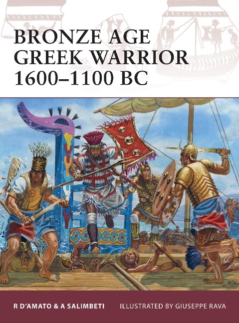 Bronze Age Greek Warrior 1600-1100 BC - Raffaele D'Amato, Andrea Salimbeti