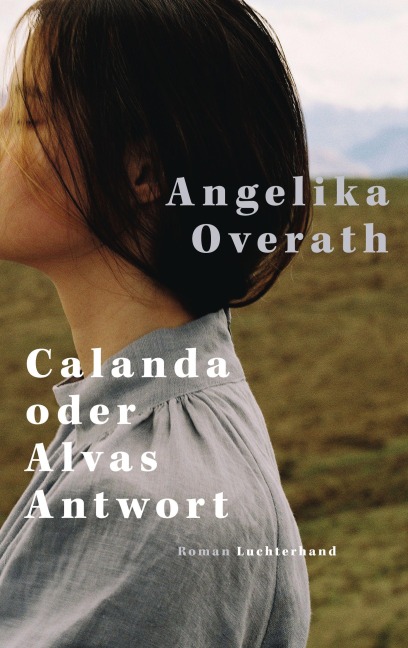 Calanda oder Alvas Antwort - Angelika Overath
