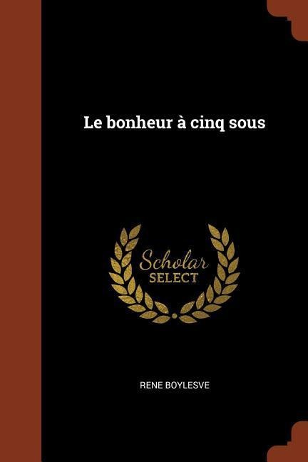 Le bonheur à cinq sous - Rene Boylesve