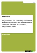 Cover-Bild zum Titel 'Möglichkeiten zur Förderung des sozialen Selbstkonzepts durch den Sportunterricht an der Grundschule anhand einer empirischen Studie' von 'Torben Tesche'