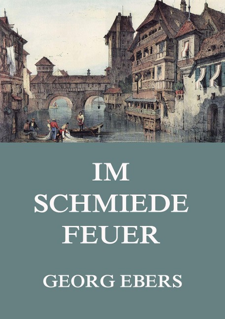 Im Schmiedefeuer - Georg Ebers