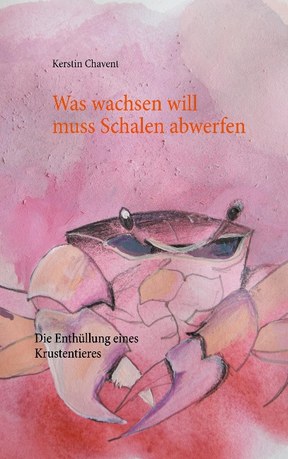Was wachsen will muss Schalen abwerfen - Kerstin Chavent