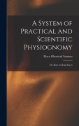 Cover-Bild zum Titel 'A System of Practical and Scientific Physiognomy: Or, How to Read Faces' von 'Mary Olmstead Stanton'