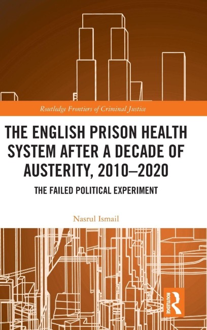 The English Prison Health System After a Decade of Austerity, 2010-2020 - Nasrul Ismail