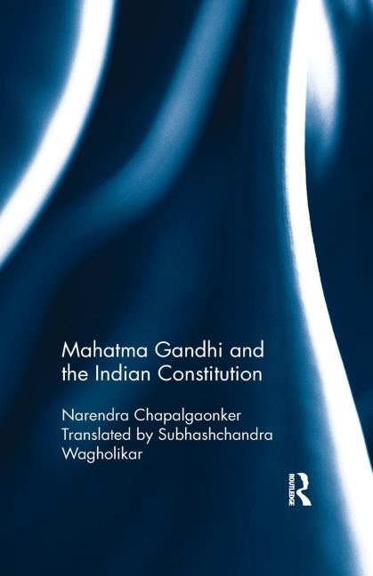 Mahatma Gandhi and the Indian Constitution - Narendra Chapalgaonker