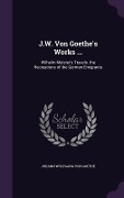 J.W. Von Goethe's Works ...: Wilhelm Meister's Travels. the Recreations of the German Emigrants - Johann Wolfgang Von Goethe