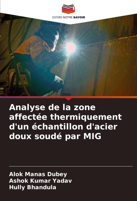 Analyse de la zone affectée thermiquement d'un échantillon d'acier doux soudé par MIG - Alok Manas Dubey, Ashok Kumar Yadav, Hully Bhandula