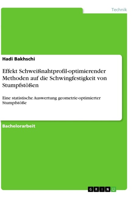Effekt Schweißnahtprofil-optimierender Methoden auf die Schwingfestigkeit von Stumpfstößen - Hadi Bakhschi